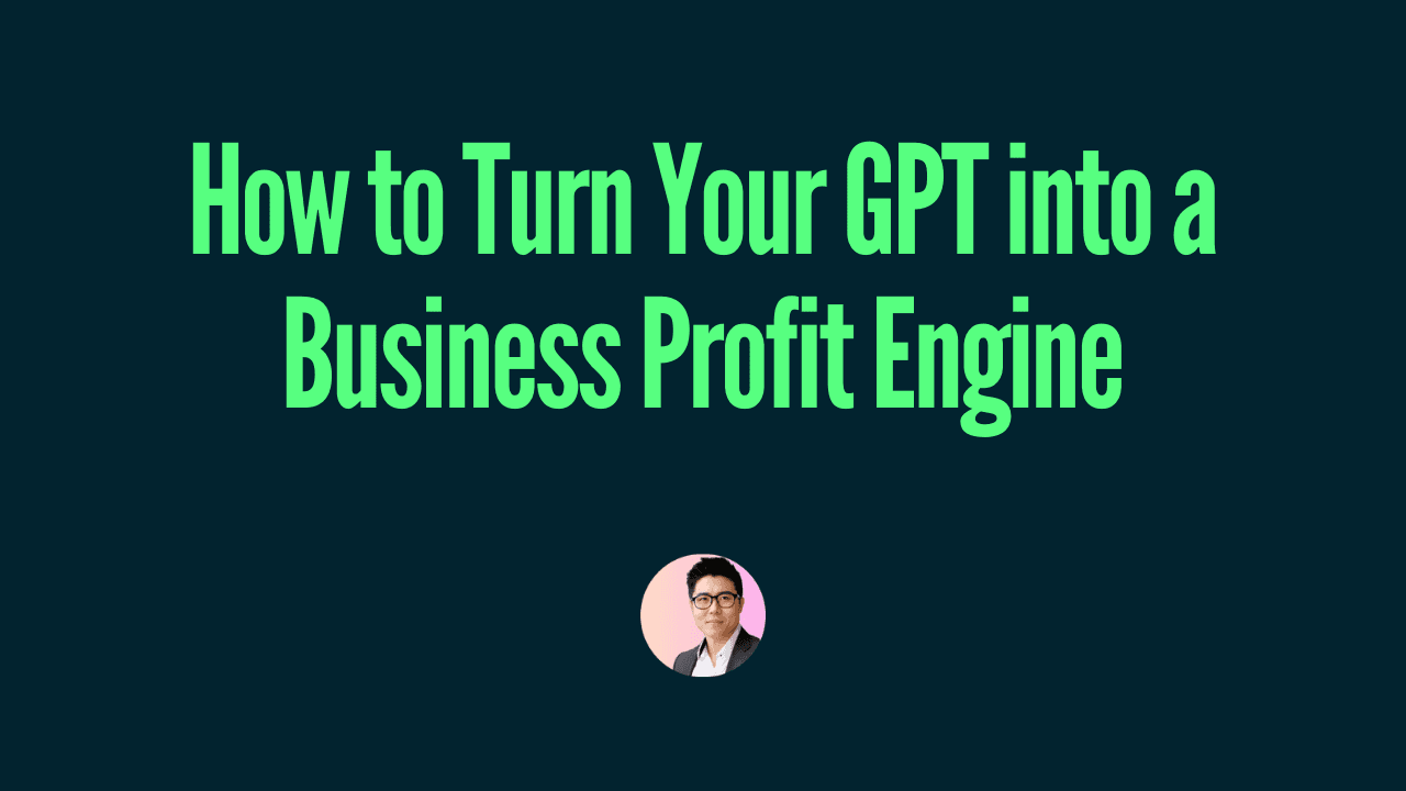 How to Turn Your GPT into a Business Profit Engine