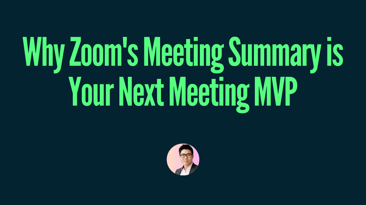 Why Zoom's Meeting Summary is Your Next Meeting MVP